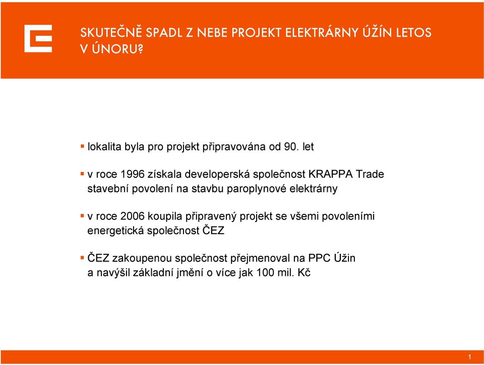 let v roce 1996 získala developerská společnost KRAPPA Trade stavební povolení na stavbu paroplynové