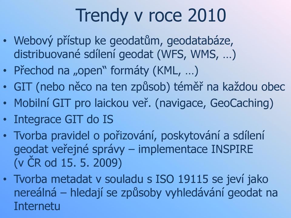 (navigace, GeoCaching) Integrace GIT do IS Tvorba pravidel o pořizování, poskytování a sdílení geodat veřejné správy