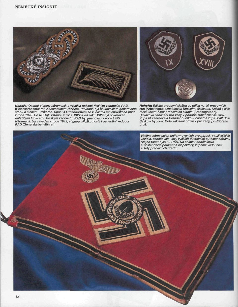 Nárameník byl zaveden v roce 1942, stejnou výložku nosili i generální vedoucí RAD {Generalarbeitsführer).