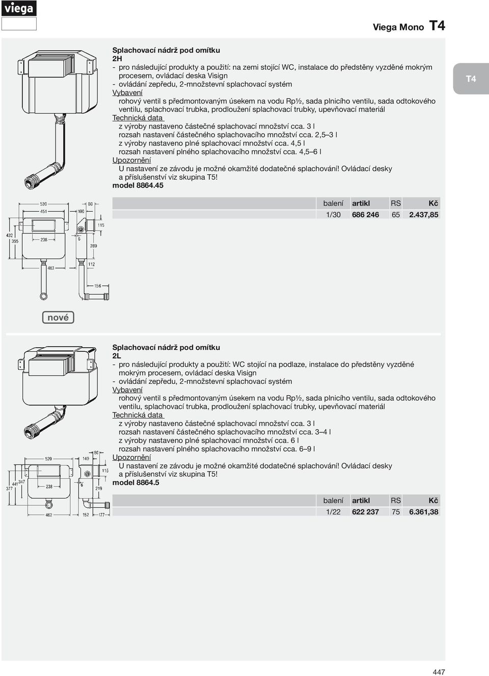2,5 3 l z výroby nastaveno plné splachovací množství cca. 4,5 l rozsah nastavení plného splachovacího množství cca. 4,5 6 l model 8864.45 T4 1/30 686 246 65 2.