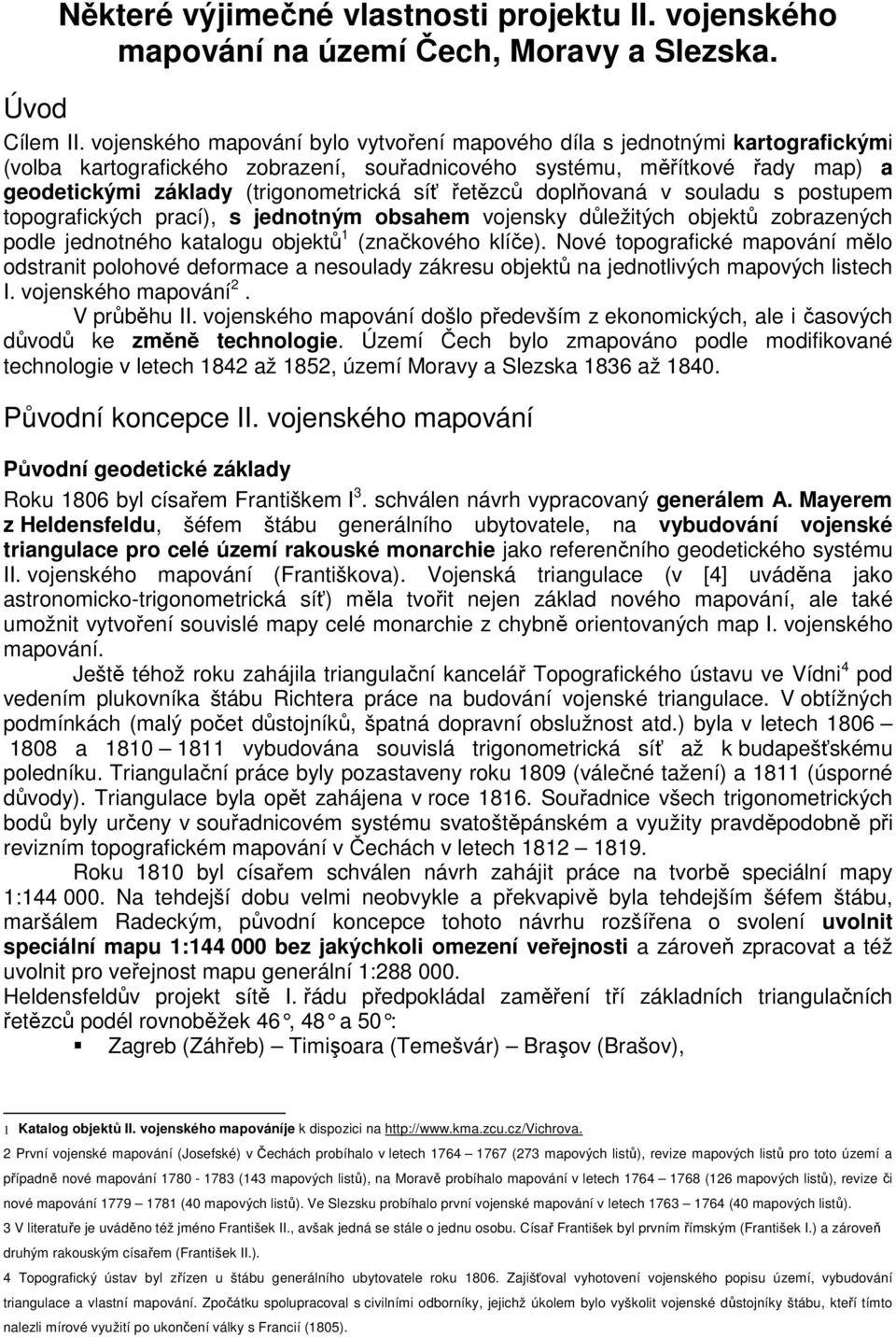 doplovaná v souladu s postupem topografických prací), s jednotným obsahem vojensky dležitých objekt zobrazených podle jednotného katalogu objekt 1 (znakového klíe).