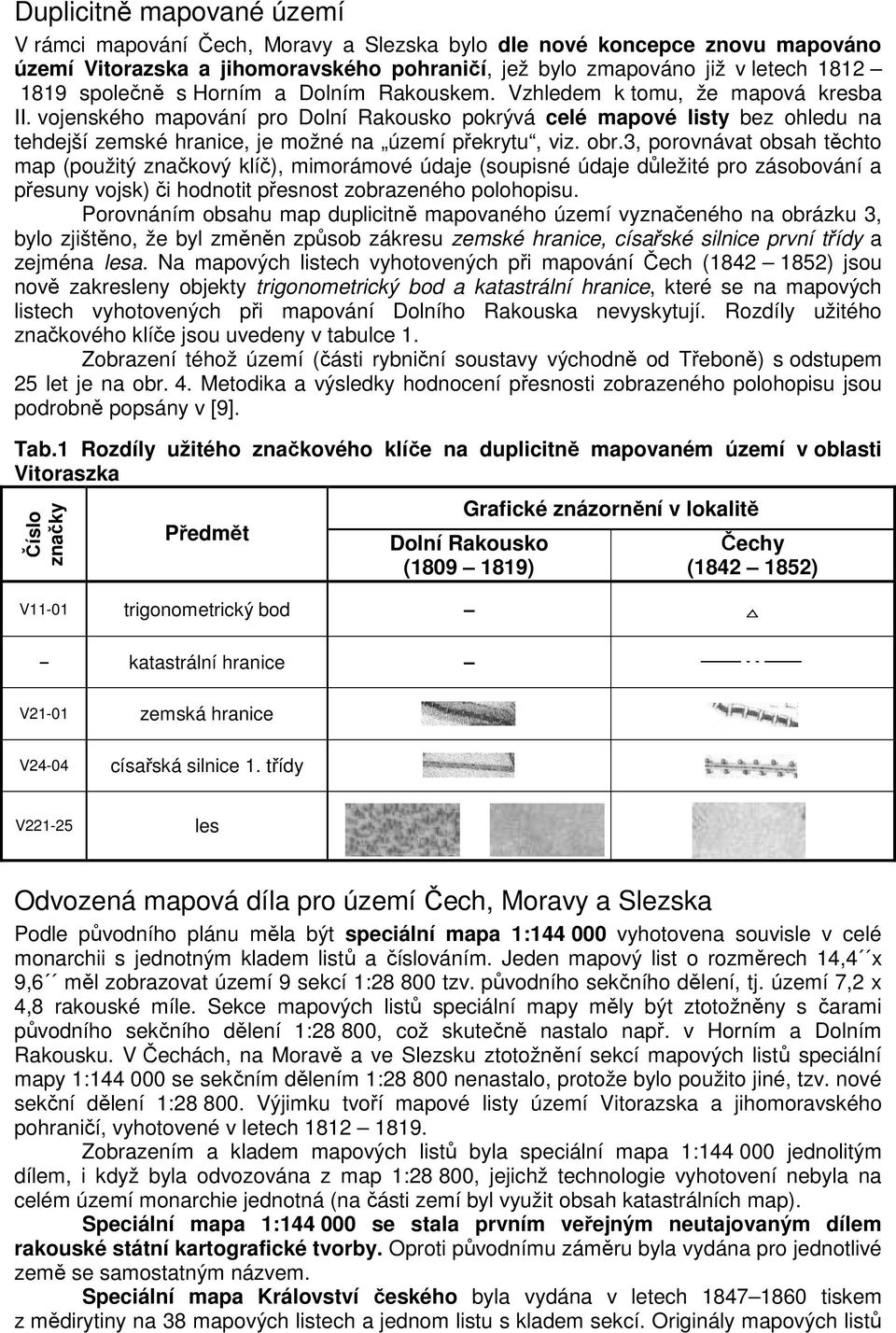 obr.3, porovnávat obsah tchto map (použitý znakový klí), mimorámové údaje (soupisné údaje dležité pro zásobování a pesuny vojsk) i hodnotit pesnost zobrazeného polohopisu.