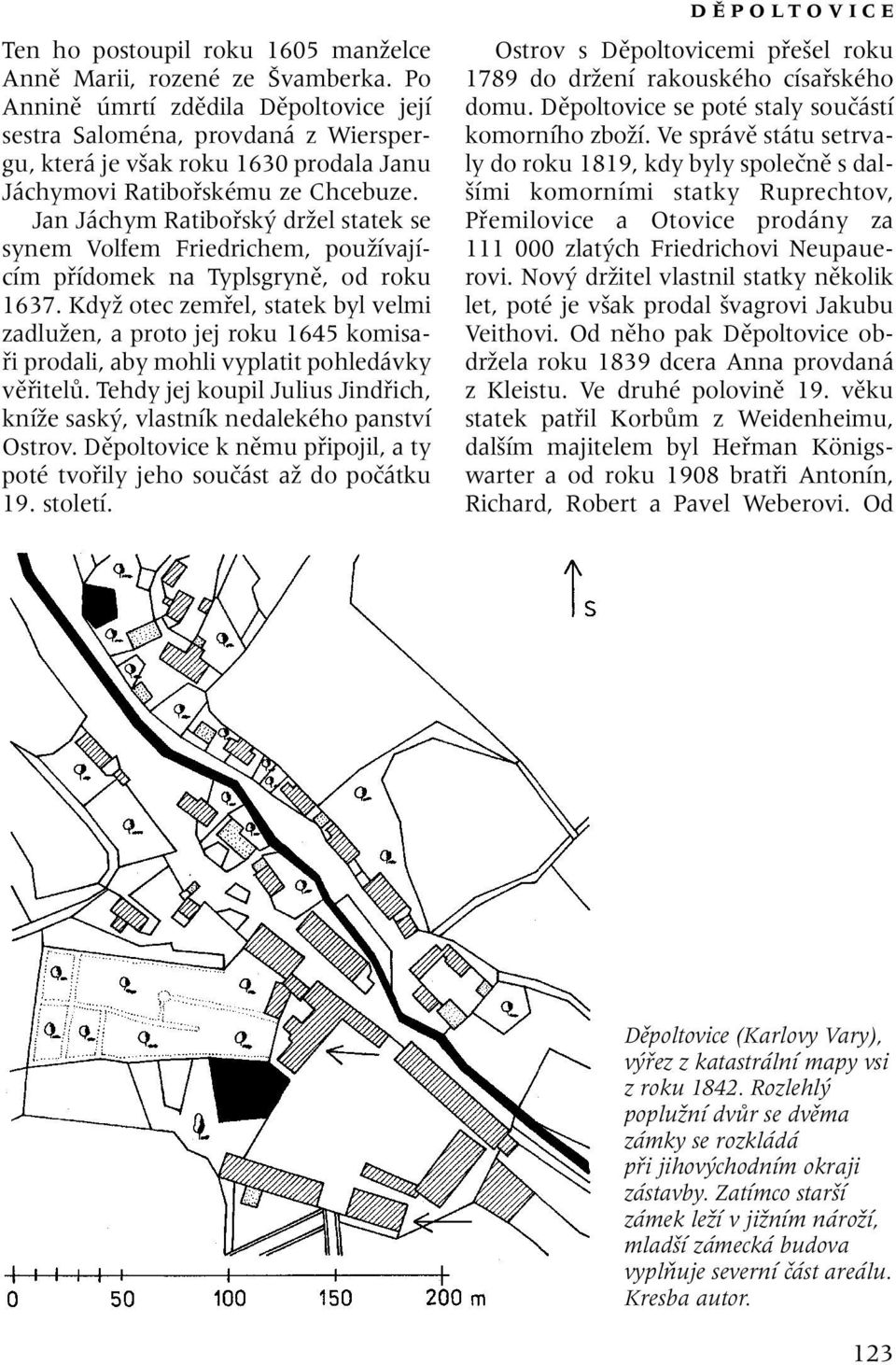 Jan Jáchym Ratibofisk drïel statek se synem Volfem Friedrichem, pouïívajícím pfiídomek na Typlsgrynû, od roku 1637.