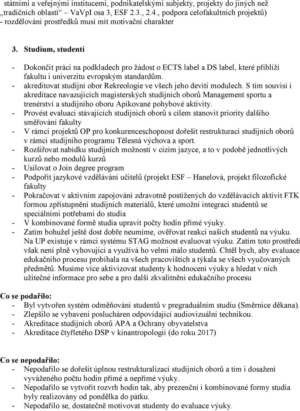 Studium, studenti - Dokončit práci na podkladech pro žádost o ECTS label a DS label, které přiblíží fakultu i univerzitu evropským standardům.