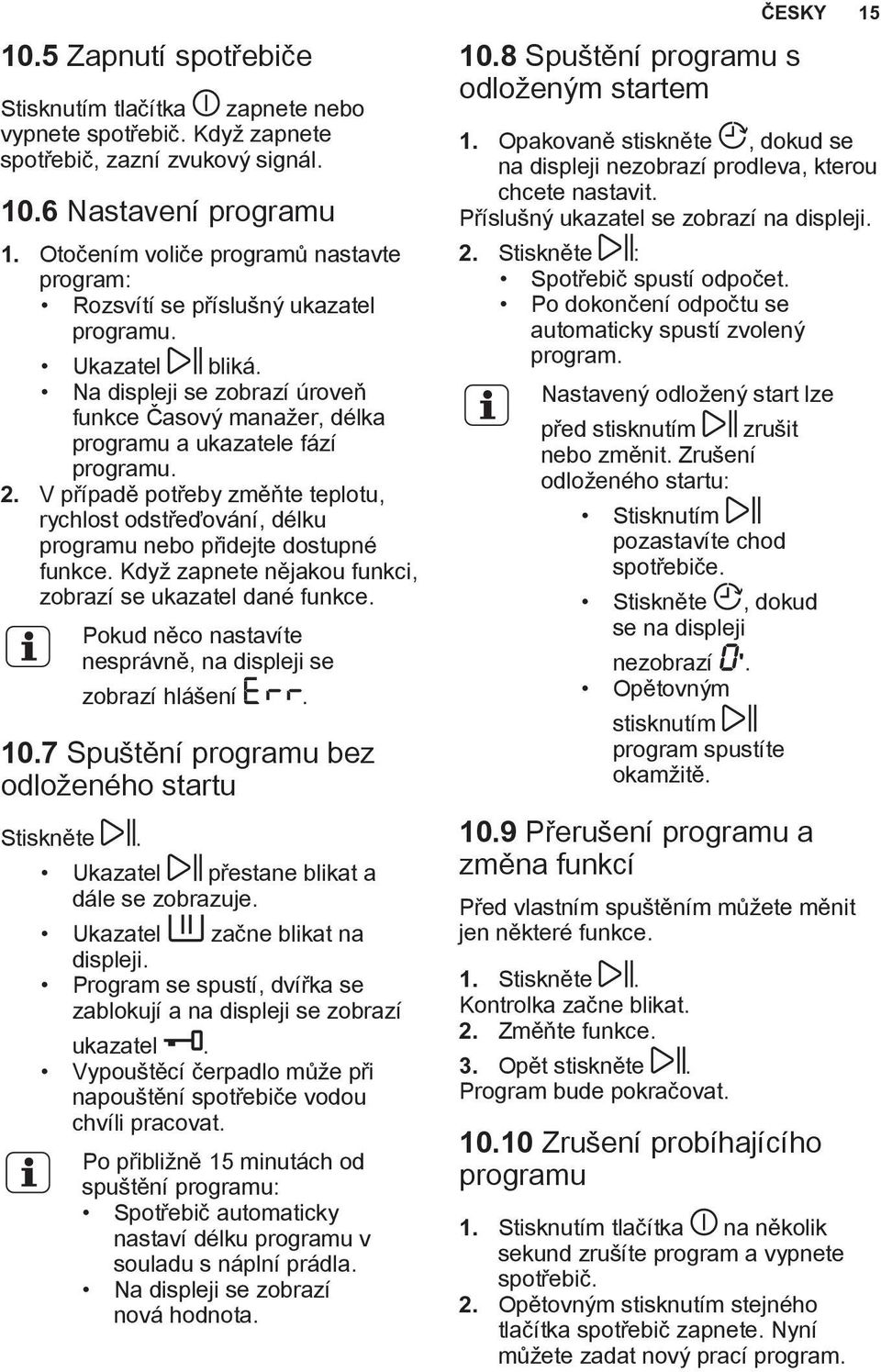 V případě potřeby změňte teplotu, rychlost odstřeďování, délku programu nebo přidejte dostupné funkce. Když zapnete nějakou funkci, zobrazí se ukazatel dané funkce.