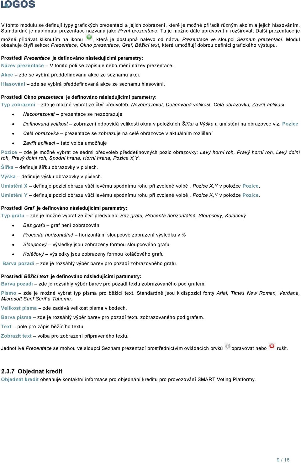 Modul obsahuje čtyři sekce: Prezentace, Okno prezentace, Graf, Běžící text, které umožňují dobrou definici grafického výstupu.