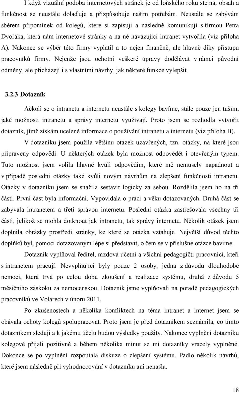 Nakonec se výběr této firmy vyplatil a to nejen finančně, ale hlavně díky přístupu pracovníků firmy.