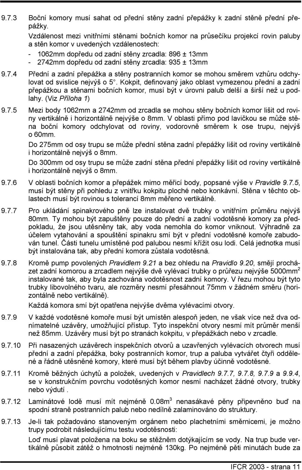 zadní stěny zrcadla: 935 ± 13mm 9.7.4 Přední a zadní přepážka a stěny postranních komor se mohou směrem vzhůru odchylovat od svislice nejvýš o 5.