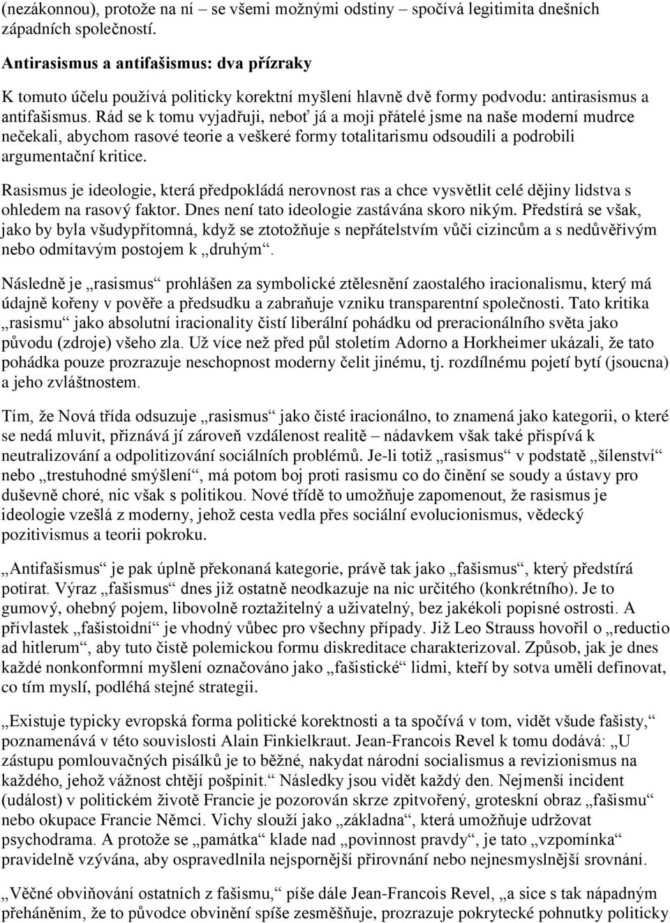 Rád se k tomu vyjadřuji, neboť já a moji přátelé jsme na naše moderní mudrce nečekali, abychom rasové teorie a veškeré formy totalitarismu odsoudili a podrobili argumentační kritice.