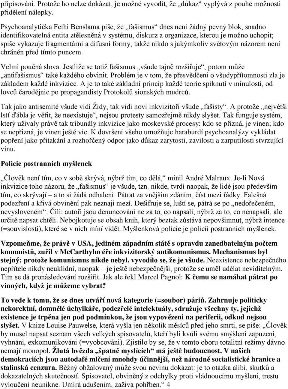 fragmentární a difusní formy, takţe nikdo s jakýmkoliv světovým názorem není chráněn před tímto puncem. Velmi poučná slova.