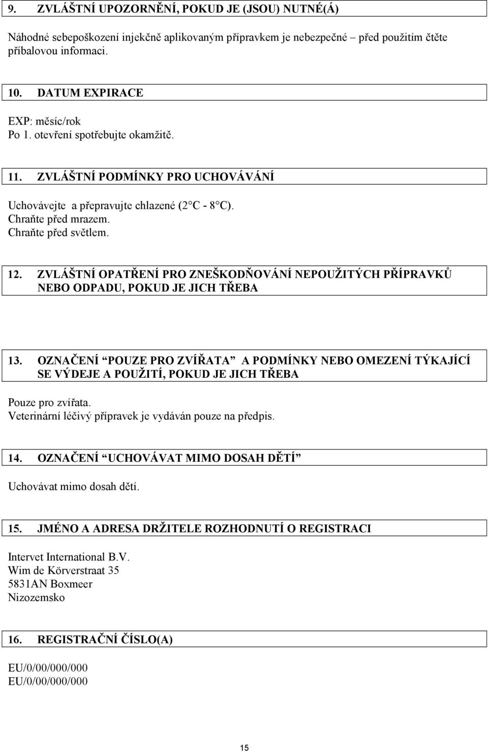 ZVLÁŠTNÍ OPATŘENÍ PRO ZNEŠKODŇOVÁNÍ NEPOUŽITÝCH PŘÍPRAVKŮ NEBO ODPADU, POKUD JE JICH TŘEBA 13.