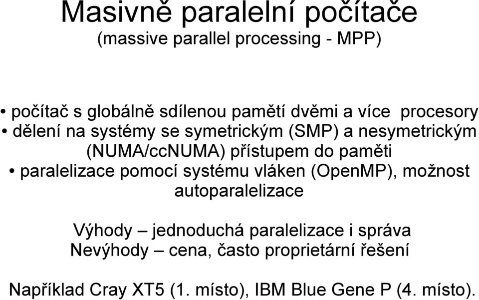 paměti paralelizace pomocí systému vláken (OpenMP), možnost autoparalelizace Výhody jednoduchá