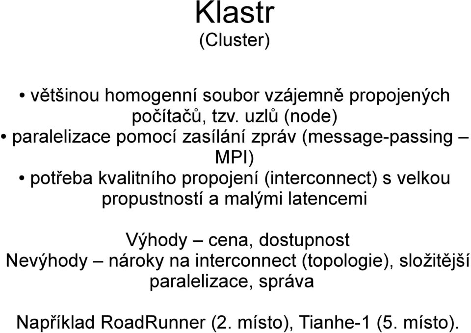 propojení (interconnect) s velkou propustností a malými latencemi Výhody cena, dostupnost