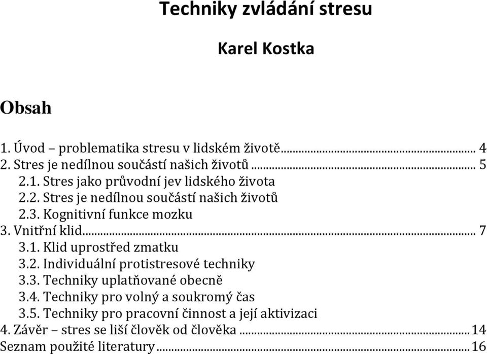 Vnitřní klid... 7 3.1. Klid uprostřed zmatku 3.2. Individuální protistresové techniky 3.3. Techniky uplatňované obecně 3.4.