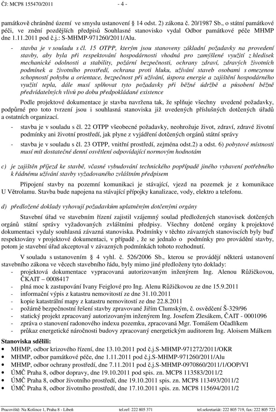 15 OTPP, kterým jsou stanoveny základní požadavky na provedení stavby, aby byla při respektování hospodárnosti vhodná pro zamýšlené využití z hledisek mechanické odolnosti a stability, požární