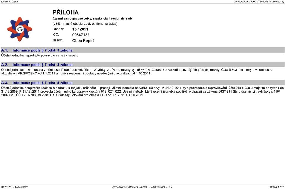 4 zákona Obec Øepeè Úèetní jednotka byla nucena zmìnit uspoøádání položek úèetní závìrky z dùvodu novely vyhlášky è.410/2009 Sb. ve znìní pozdìjších pøedpis, novely ÈUS è.