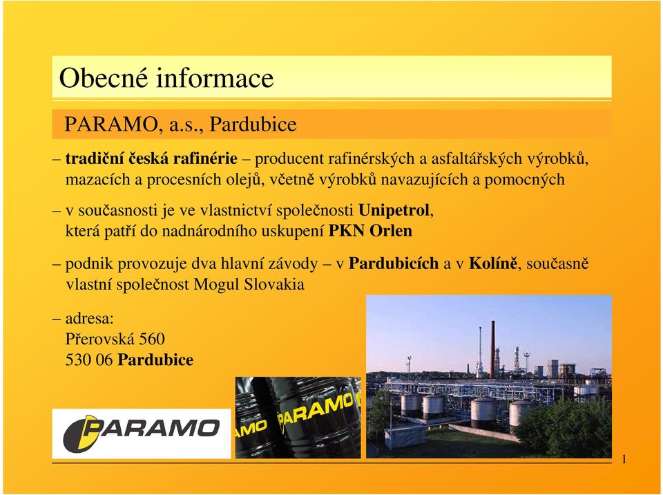 olejů, včetně výrobků navazujících a pomocných v současnosti je ve vlastnictví společnosti Unipetrol,