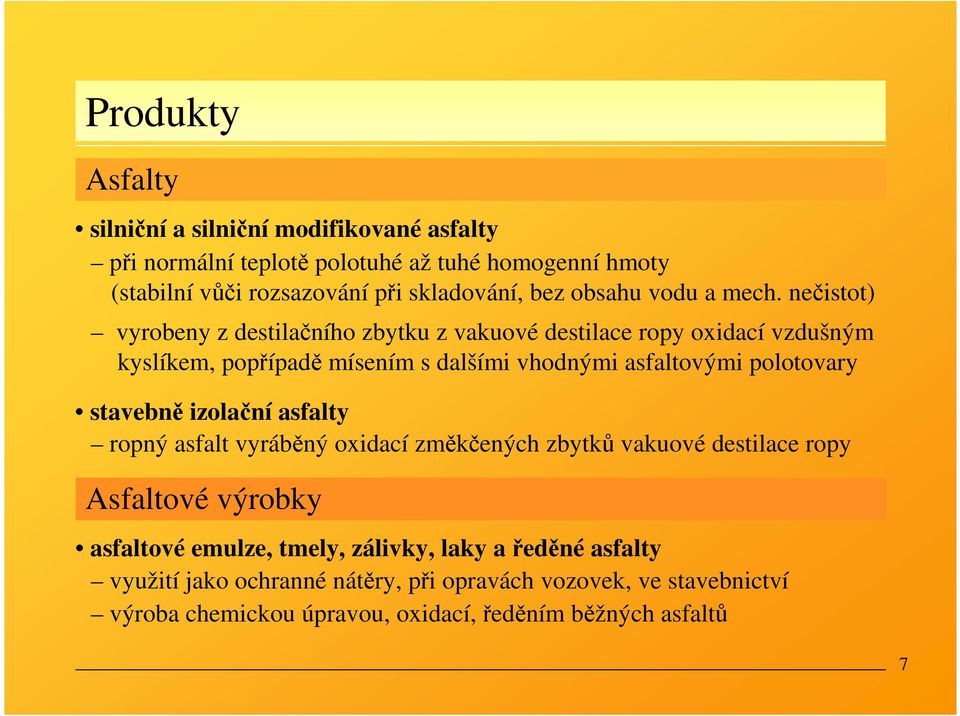 nečistot) vyrobeny z destilačního zbytku z vakuové destilace ropy oxidací vzdušným kyslíkem, popřípadě mísením s dalšími vhodnými asfaltovými polotovary