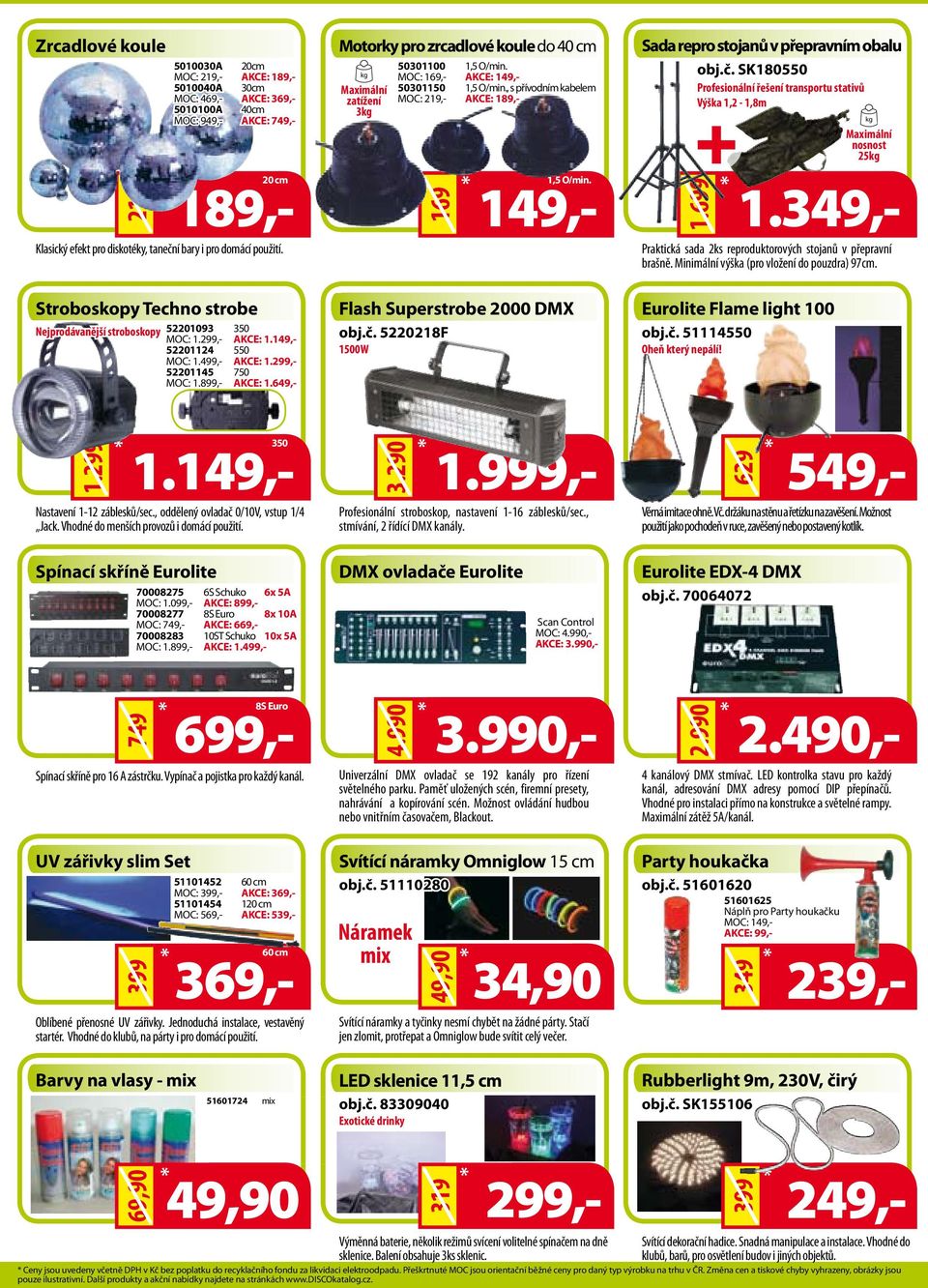 699 Maximální nosnost 25kg 1,5 O/min. AKCE: 149,- 1,5 O/min., s přívodním kabelem AKCE: 189,- 1.349,- Praktická sada 2ks reproduktorových stojanů v přepravní brašně.