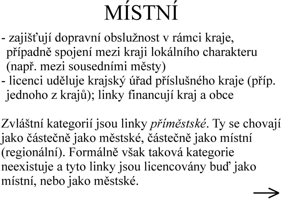 jednoho z krajů); linky financují kraj a obce Zvláštní kategorií jsou linky příměstské.