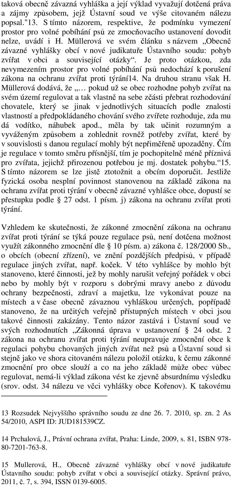 Müllerová ve svém článku s názvem Obecně závazné vyhlášky obcí v nové judikatuře Ústavního soudu: pohyb zvířat v obci a související otázky.