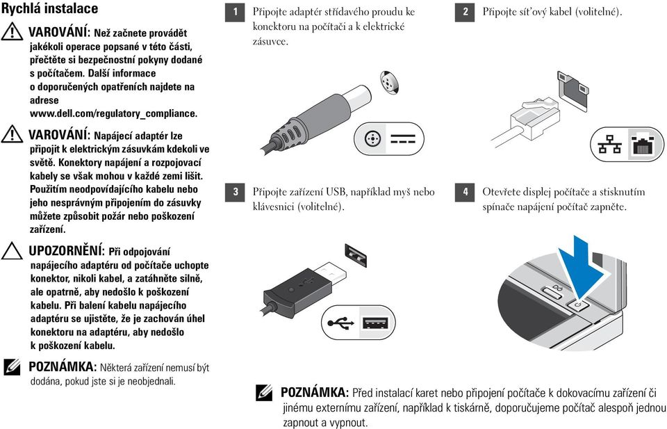 Konektory napájení a rozpojovací kabely se však mohou v každé zemi lišit. Použitím neodpovídajícího kabelu nebo jeho nesprávným připojením do zásuvky můžete způsobit požár nebo poškození zařízení.