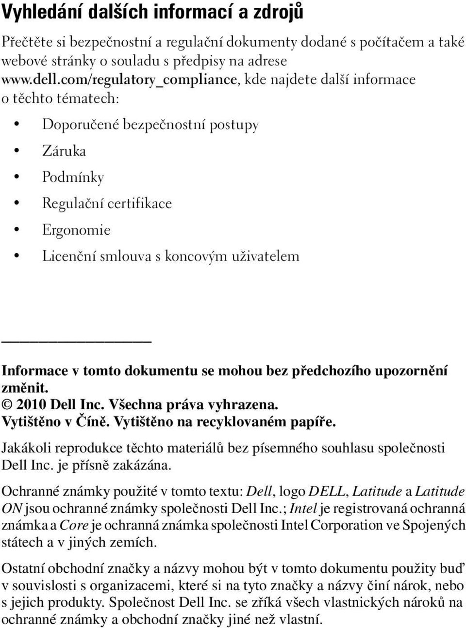 Informace v tomto dokumentu se mohou bez předchozího upozornění změnit. 2010 Dell Inc. Všechna práva vyhrazena. Vytištěno v Číně. Vytištěno na recyklovaném papíře.