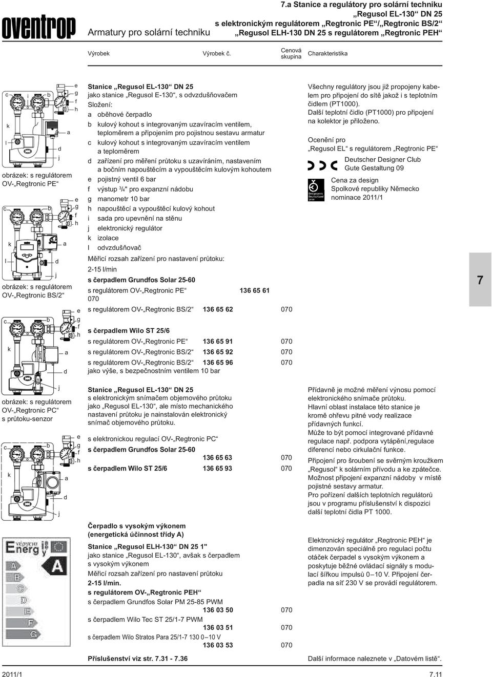 stanice Regusol E-130, s odvzdušňovačem Složení: a oběhové čerpadlo b kulový kohout s integrovaným uzavíracím ventilem, teploměrem a připojením pro pojistnou sestavu armatur c kulový kohout s