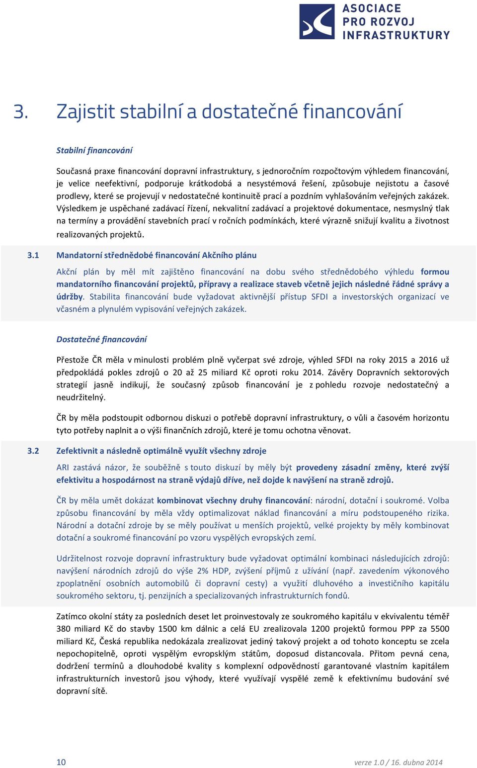 Výsledkemjeuspěchanézadávacířízení,nekvalitnízadávacíaprojektovédokumentace,nesmyslnýtlak natermínyaprováděnístavebníchpracívročníchpodmínkách,kterévýrazněsnižujíkvalituaživotnost