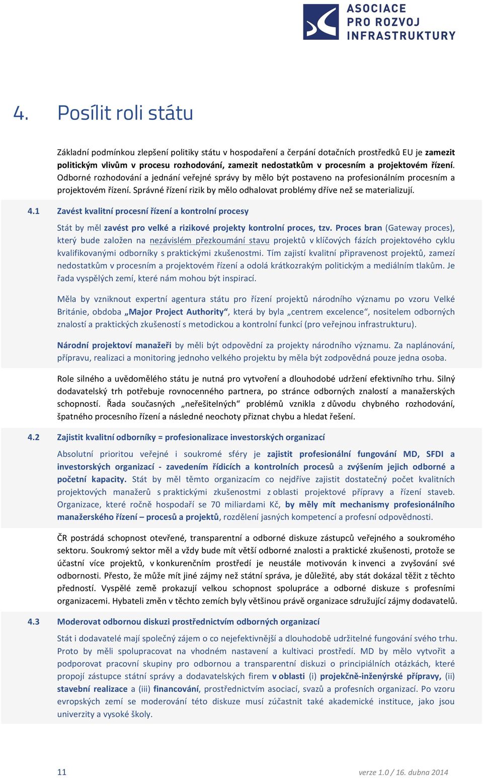 1 Zavéstkvalitníprocesnířízeníakontrolníprocesy Státbymělzavéstprovelkéarizikovéprojektykontrolníproces,tzv.