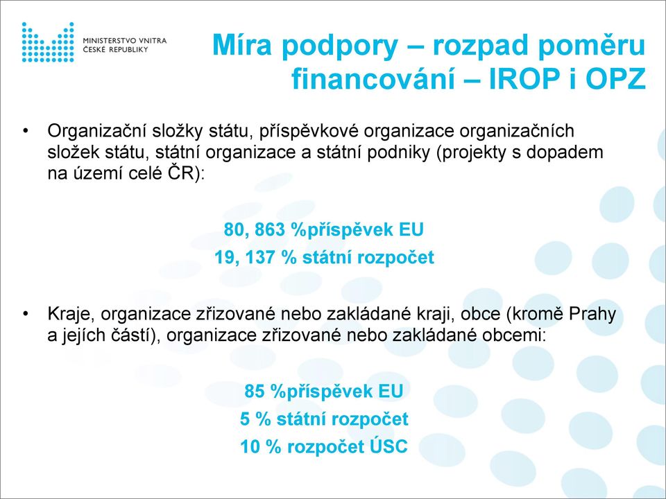 863 %příspěvek EU 19, 137 % státní rozpočet Kraje, organizace zřizované nebo zakládané kraji, obce (kromě