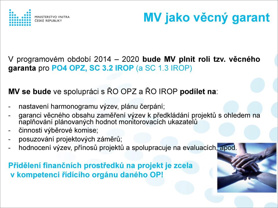 výzev k předkládání projektů s ohledem na naplňování plánovaných hodnot monitorovacích ukazatelů - činnosti výběrové komise; - posuzování