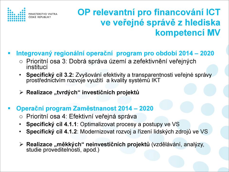 2: Zvyšování efektivity a transparentnosti veřejné správy prostřednictvím rozvoje využití a kvality systémů IKT Realizace tvrdých investičních projektů Operační program