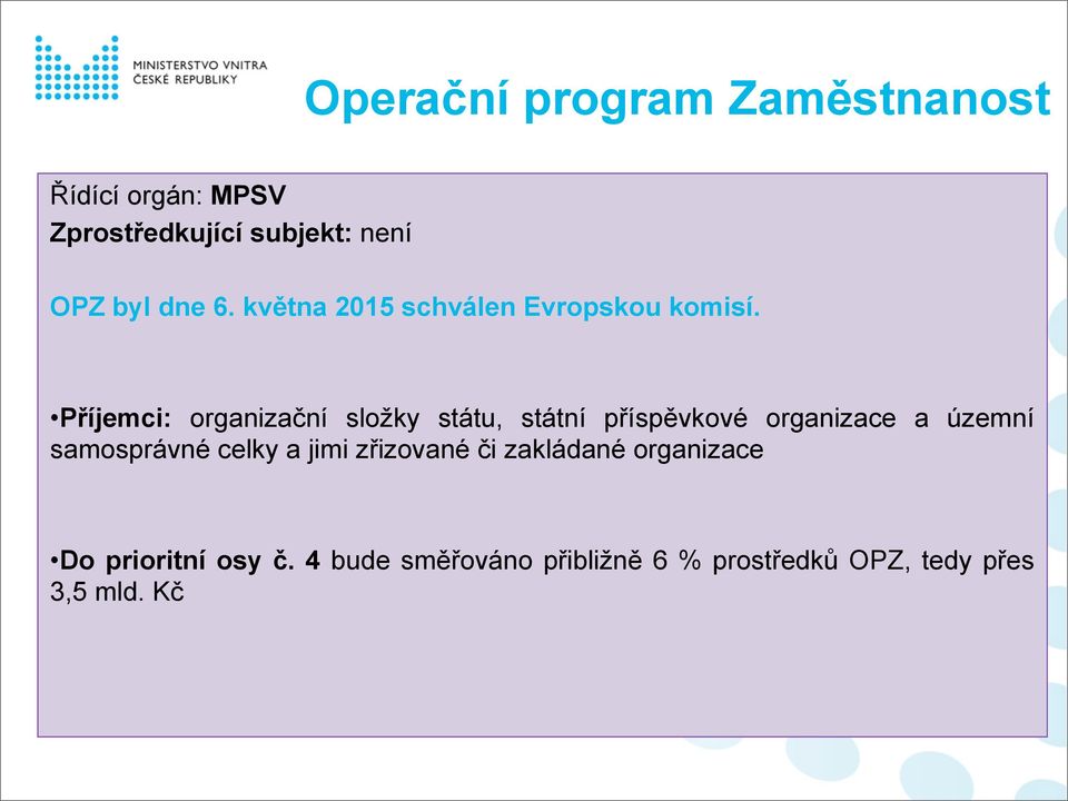 Příjemci: organizační složky státu, státní příspěvkové organizace a územní samosprávné