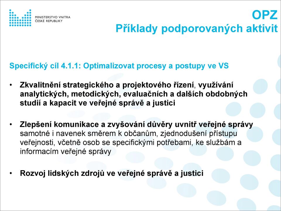 evaluačních a dalších obdobných studií a kapacit ve veřejné správě a justici Zlepšení komunikace a zvyšování důvěry uvnitř