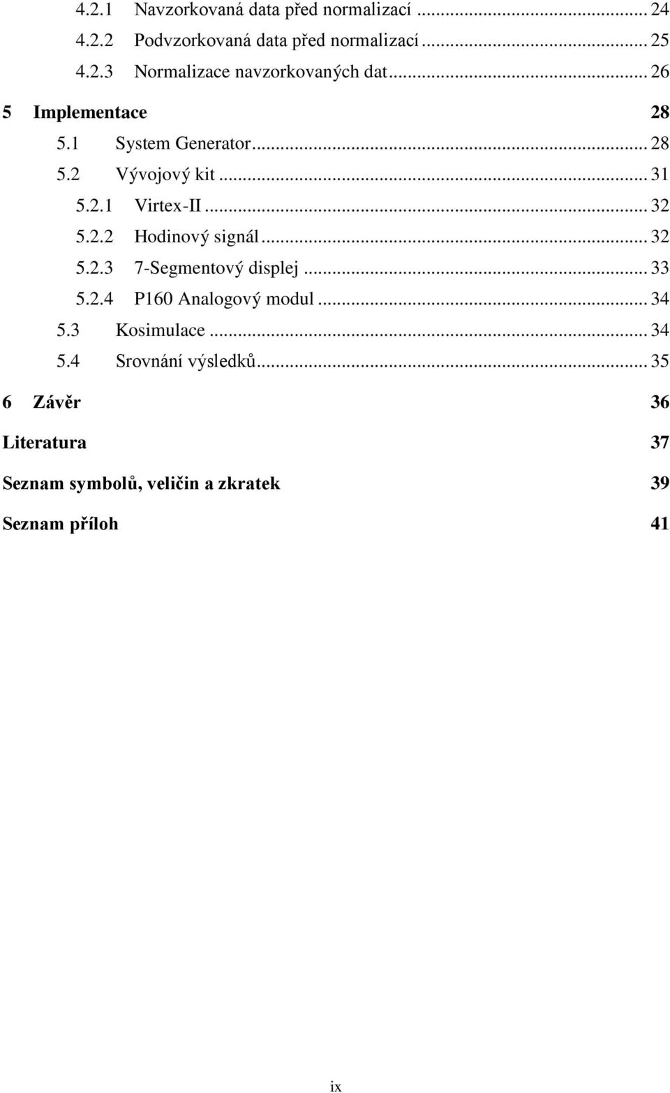 .. 32 5.2.3 7-Segmentový displej... 33 5.2.4 P160 Analogový modul... 34 5.3 Kosimulace... 34 5.4 Srovnání výsledků.