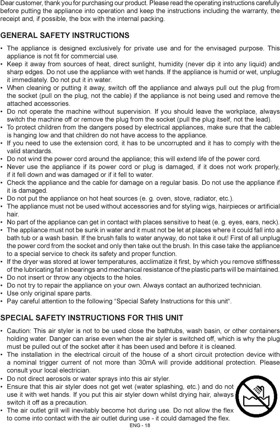 packing. General Safety Instructions The appliance is designed exclusively for private use and for the envisaged purpose. This appliance is not fit for commercial use.