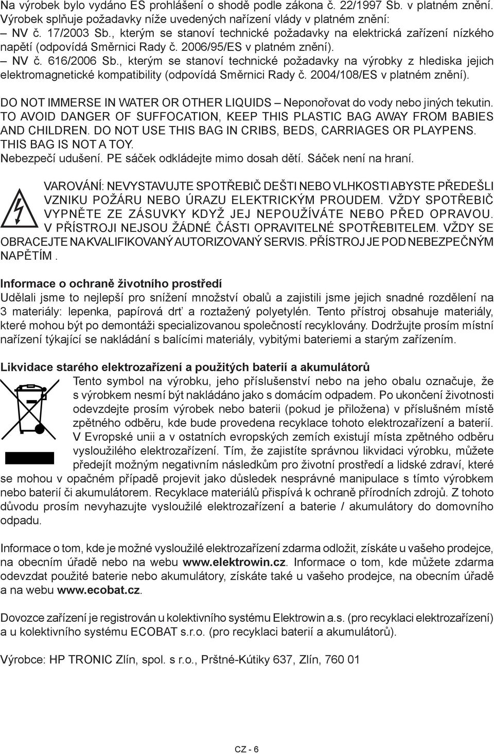 , kterým se stanoví technické požadavky na výrobky z hlediska jejich elektromagnetické kompatibility (odpovídá Směrnici Rady č. 2004/108/ES v platném znění).