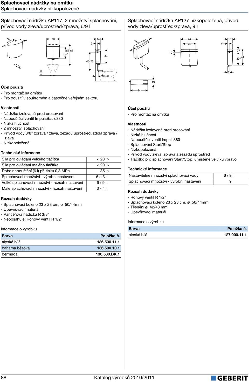 Napouštěcí ventil ImpulsBasic33 - Přívo voy 3/8" zprava / zleva, zezau uprostře, zola zprava / zleva - Nízkopoložená Síla pro ovláání velkého tlačítka Síla pro ovláání malého tlačítka Doba napouštění