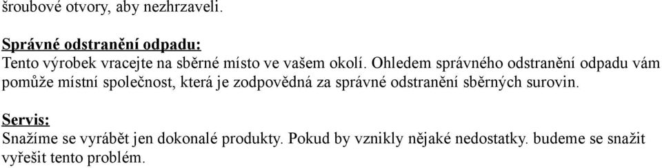 Ohledem správného odstranění odpadu vám pomůže místní společnost, která je zodpovědná za