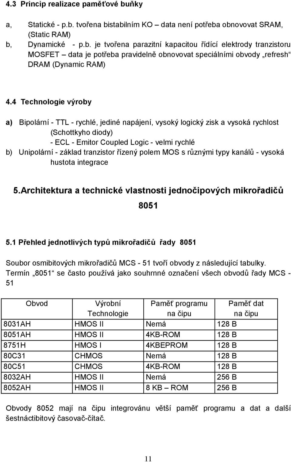 tranzistor řízený polem MOS s různými typy kanálů - vysoká hustota integrace 5.Architektura a technické vlastnosti jednočipových mikrořadičů 8051 5.