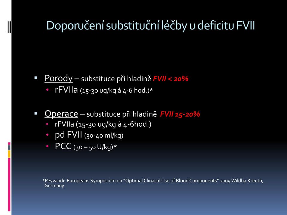 )* Operace substituce při hladině FVII 15-20% rfviia (15-30 ug/kg á 4-6hod.