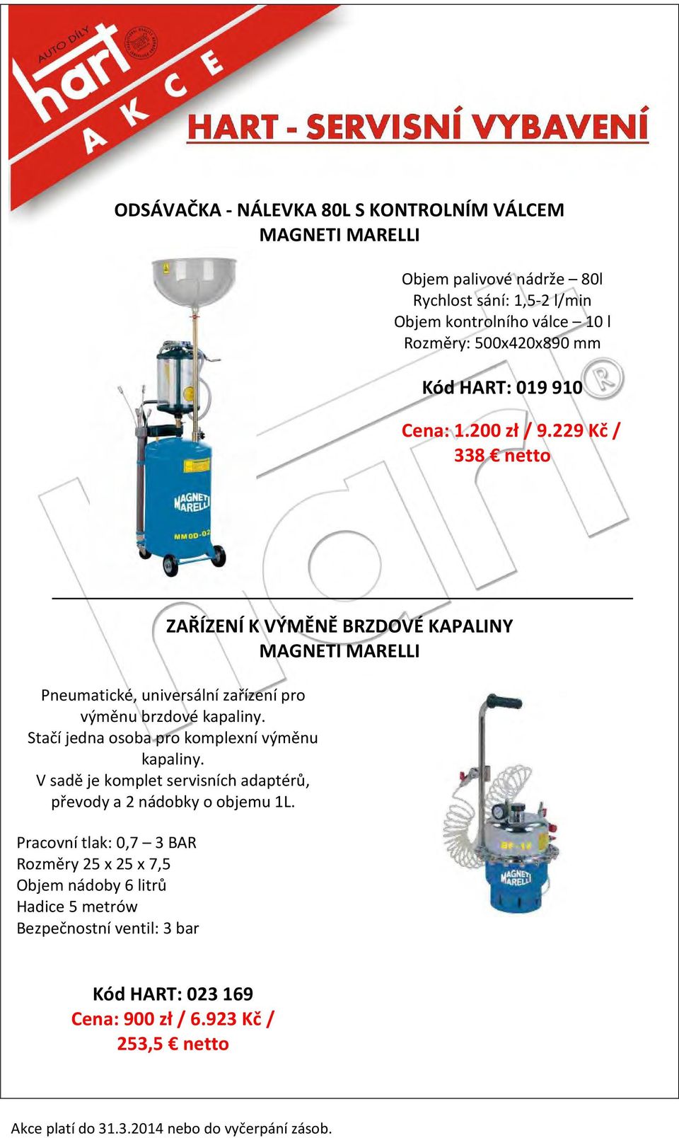 229 Kč / 338 netto ZAŘÍZENÍ K VÝMĚNĚ BRZDOVÉ KAPALINY MAGNETI MARELLI Pneumatické, universální zařízení pro výměnu brzdové kapaliny.
