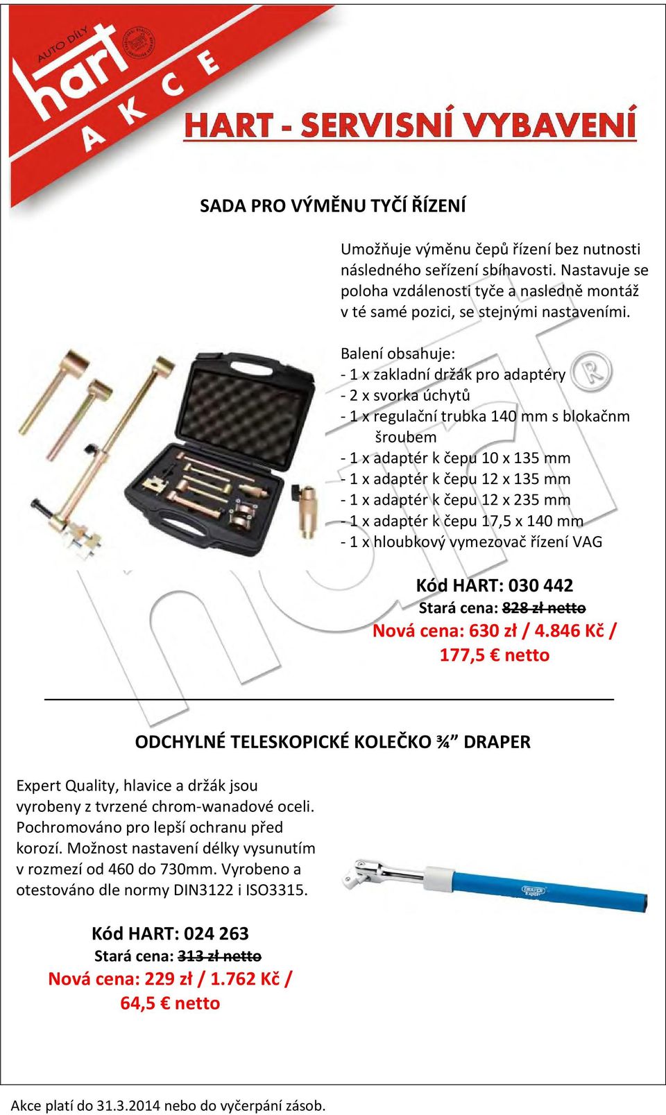 k čepu 12 x 235 mm - 1 x adaptér k čepu 17,5 x 140 mm - 1 x hloubkový vymezovač řízení VAG Kód HART: 030 442 Stará cena: 828 zł netto Nová cena: 630 zł / 4.