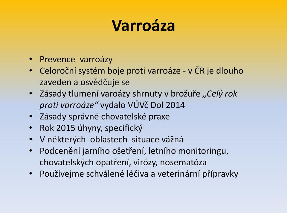 chovatelské praxe Rok 2015 úhyny, specifický V některých oblastech situace vážná Podcenění jarního