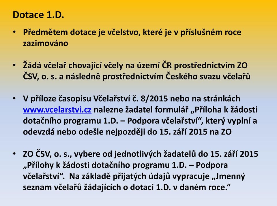 cz nalezne žadatel formulář Příloha k žádosti dotačního programu 1.D. Podpora včelařství, který vyplní a odevzdá nebo odešle nejpozději do 15.