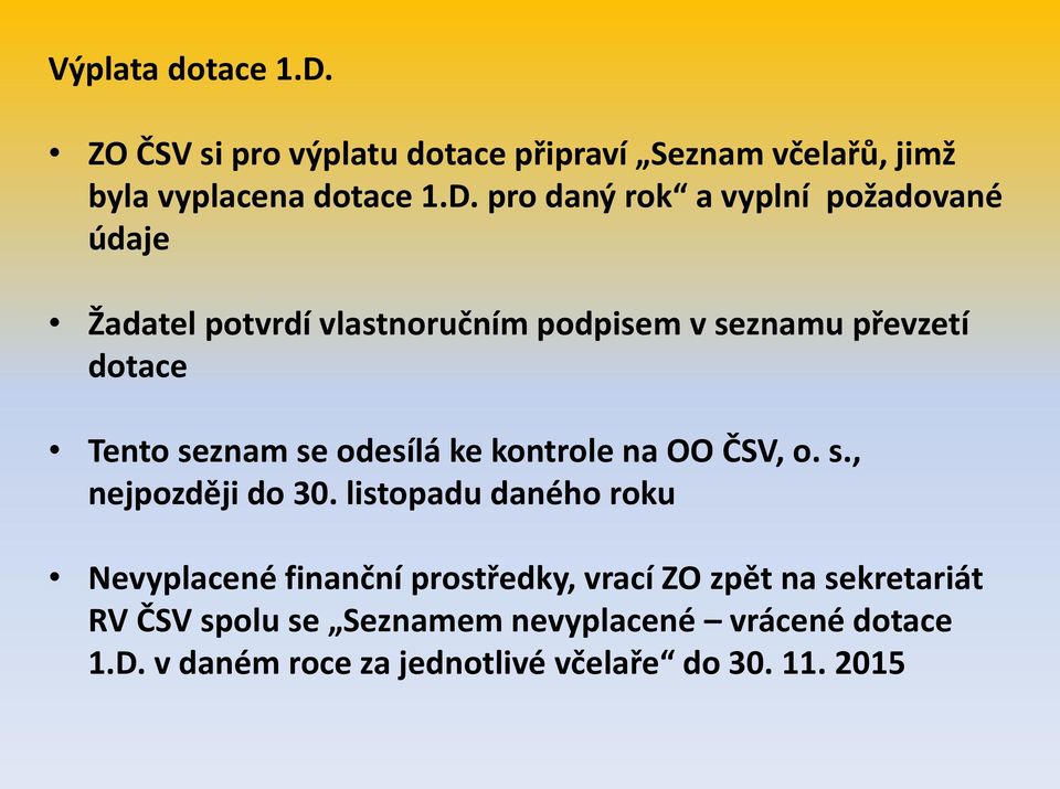 pro daný rok a vyplní požadované údaje Žadatel potvrdí vlastnoručním podpisem v seznamu převzetí dotace Tento seznam