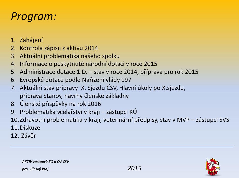 Sjezdu ČSV, Hlavní úkoly po X.sjezdu, příprava Stanov, návrhy členské základny 8. Členské příspěvky na rok 2016 9.