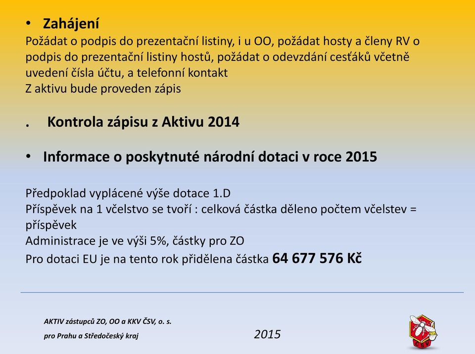 Kontrola zápisu z Aktivu 2014 Informace o poskytnuté národní dotaci v roce 2015 Předpoklad vyplácené výše dotace 1.