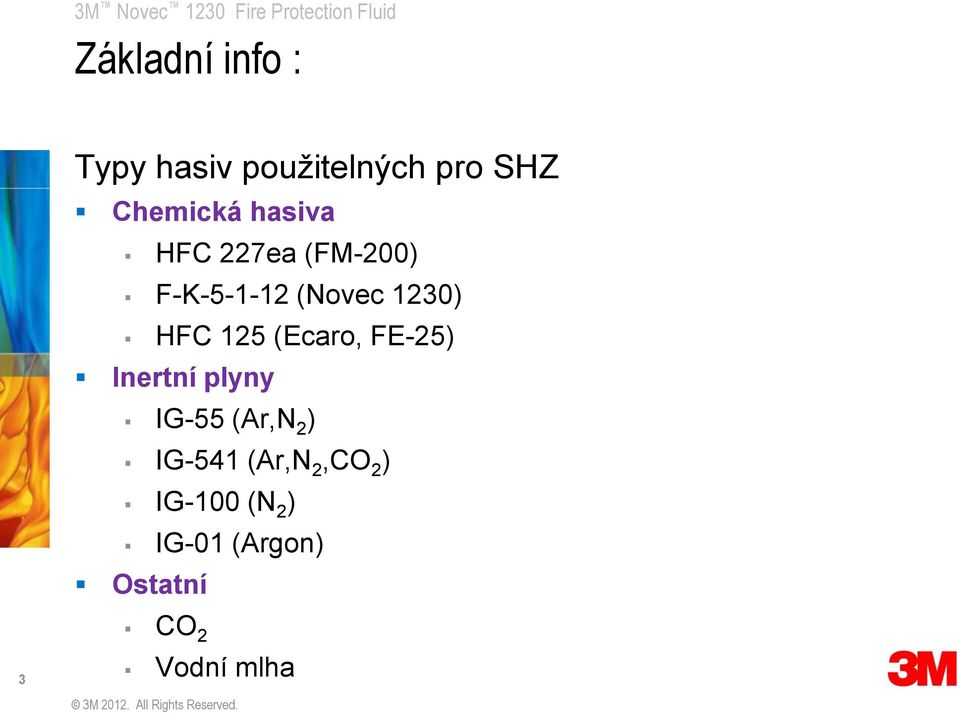 (Ecaro, FE-25) Inertní plyny IG-55 (Ar,N 2 ) IG-541 (Ar,N